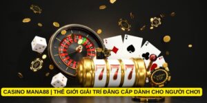 Casino Mana88 | Thế giới giải trí đẳng cấp dành cho người chơi